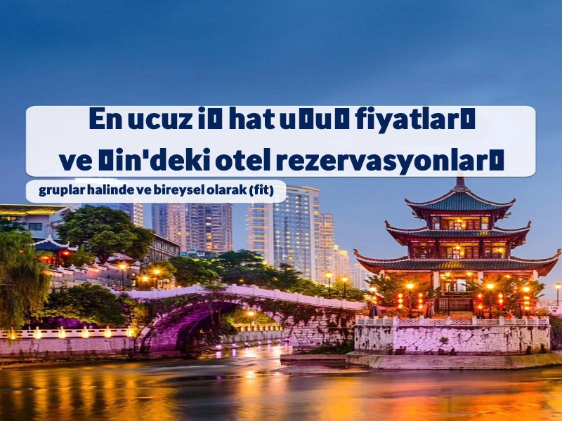 Çin'deki iç hat uçuşları ve otel rezervasyonları için en ucuz fiyatlar